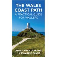 The Wales Coast Path A Practical Guide for Walkers by Evans, Katharine; Goddard, Chris, 9781902719603