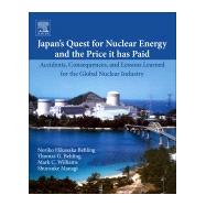 Japans Quest for Nuclear Energy and the Price It Has Paid by Behling, Noriko Hikosaka; Behling, Thomas G.; Williams, Mark C.; Managi, Shunsuke, 9780128179604