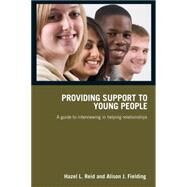 Providing Support to Young People: A Guide to Interviewing in Helping Relationships by Reid; Hazel, 9780415419604