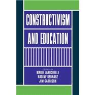 Constructivism and Education by Edited by Marie Larochelle , Nadine Bednarz , Jim Garrison, 9780521109604