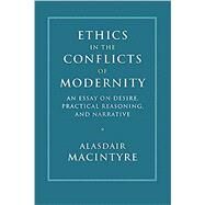 Ethics in the Conflicts of Modernity by MacIntyre, Alasdair C., 9781316629604