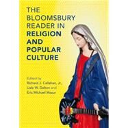 The Bloomsbury Reader in Religion and Popular Culture by Jr., Richard J. Callahan, Callahan; Dalton, Lisle W.; Mazur, Eric Michael, 9781472509604