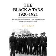 The Black & Tans, 1920-1921 A complete alphabetical list, short history and genealogical guide by Herlihy, Jim, 9781846829604