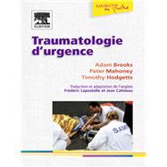 Traumatologie d'urgence by Frdric Lapostolle; Adam Brooks; Peter Mahoney; Timothy J. Hodgetts; Jean Catineau; John Scott & Co, 9782994099604