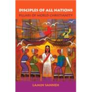 Disciples of All Nations Pillars of World Christianity by Sanneh, Lamin O., 9780195189605