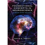 Foundational Concepts in Neuroscience A Brain-Mind Odyssey by Presti, David E., 9780393709605