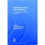 Supervision of Art Psychotherapy: A Theoretical and Practical Handbook by Schaverien; Joy, 9780415409605