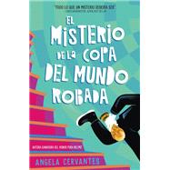 El misterio de la Copa del Mundo robada by Angela Cervantes, 9781250429605