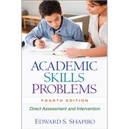 Academic Skills Problems, Fourth Edition Direct Assessment and Intervention by Shapiro, Edward S., 9781606239605