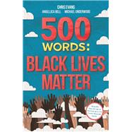 500 Words A Collection of Short Stories that Reflect on the Black Lives Matter Movement by Evans, Chris, 9781787419605