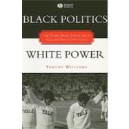 Black Politics / White Power Civil Rights, Black Power, and the Black Panthers in New Haven by Williams, Yohuru, 9781881089605