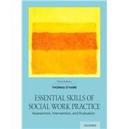 Essential Skills of Social Work Practice Assessment, Intervention, and Evaluation by O'hare, Thomas, 9780190059606