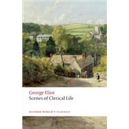 Scenes of Clerical Life by Eliot, George; Noble, Thomas A.; Billington, Josie, 9780199689606