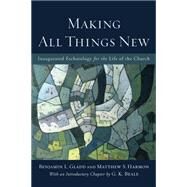 Making All Things New by Gladd, Benjamin L.; Harmon, Matthew S.; Beale, G. K., 9780801049606