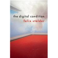 The Digital Condition by Stalder, Felix; Pakis, Valentine A., 9781509519606
