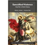 Sanctified Violence by Alfred J. Andrea; Andrew Holt, 9781624669606