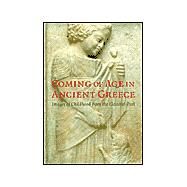 Coming of Age in Ancient Greece : Images of Childhood from the Classical Past by Jenifer Neils and John H. Oakley; With contributions by Katherine Hart and Lesle, 9780300099607