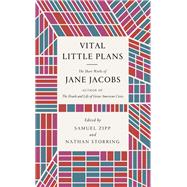 Vital Little Plans The Short Works of Jane Jacobs by Jacobs, Jane; Zipp, Samuel; Storring, Nathan, 9780399589607