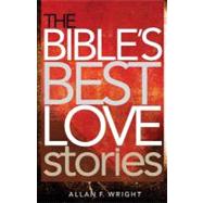 The Bible's Best Love Stories by Wright, Allan F., 9780867169607