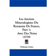 Anciens Mineralogistes du Royaume de France, Part : Avec des Notes (1779) by Gobet, Nicholas, 9781104289607