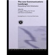 The New Communications Landscape: Demystifying Media Globalization by Goonasekera,Anura, 9781138879607