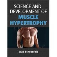 Science and Development of Muscle Hypertrophy by Schoenfeld, Brad, Ph.D., 9781492519607