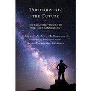 Theology for the Future The Enduring Promise of Wolfhart Pannenberg by Hollingsworth, Andrew; Nssel, Friederike; Krkkinen, Veli-Matti; Brooks, Page; Craig, William Lane; Hollingsworth, Andrew; Largen, Kristin Johnston; Glden Le Maire, Katrin; Olson, Roger E.; Peters, Ted; Russell, Robert John; Sanders, Fred; Whapham, The, 9781978709607