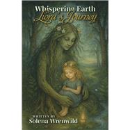 Whispering Earth - Liora's Journey by Wrenwild, Solena, 9798317809607