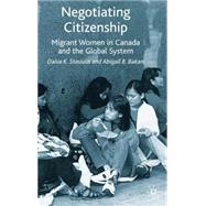 Negotiating Citizenship Migrant Women in Canada and the Global System by Stasiulis, Daiva K.; Bakan, Abigail B., 9780333689608