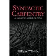 Syntactic Carpentry: An Emergentist Approach to Syntax by O'Grady; William, 9780805849608