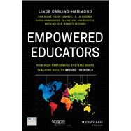 Empowered Educators How High-Performing Systems Shape Teaching Quality Around the World by Darling-Hammond, Linda; Burns, Dion; Campbell, Carol; Goodwin, A. Lin; Hammerness, Karen; Low, Ee-Ling; McIntyre, Ann; Sato, Mistilina; Zeichner, Ken, 9781119369608