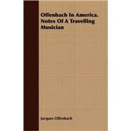 Offenbach In America. Notes Of A Travelling Musician by Offenbach, Jacques, 9781408689608