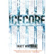 Icecore A Thriller by Whyman, Matt, 9781416989608