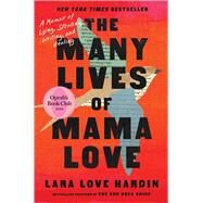 The Many Lives of Mama Love (Oprah's Book Club) A Memoir of Lying, Stealing, Writing, and Healing by Hardin, Lara Love, 9781668069608