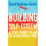 Building Self-Esteem A Five-Point Plan For Valuing Yourself More by Bonham-Carter, David, 9781848319608