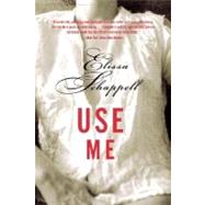 Use Me by Schappell, Elissa, 9780060959609