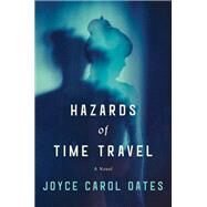 Hazards of Time Travel by Oates, Joyce Carol, 9780062319609
