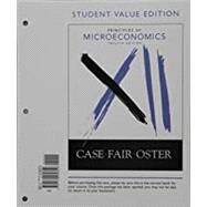 Principles of Microeconomics, Student Value Edition by Case, Karl E.; Fair, Ray C.; Oster, Sharon E., 9780134069609