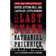 The Last Stand Custer, Sitting Bull, and the Battle of the Little Bighorn by Philbrick, Nathaniel, 9780143119609