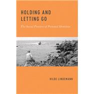 Holding and Letting Go The Social Practice of Personal Identities by Lindemann, Hilde, 9780190649609
