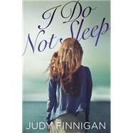 I Do Not Sleep by Judy Finnigan, 9780316399609