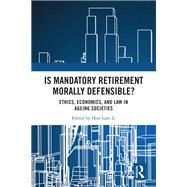 Is Mandatory Retirement Morally Defensible? by Edited by Hon-Lam Li, 9781040749609