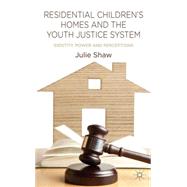 Residential Children's Homes and the Youth Justice System Identity, Power and Perceptions by Shaw, Julie, 9781137319609