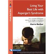 Living Your Best Life with Asperger's Syndrome : How a Young Boy and His Mother Deal with the Challenges and Joys of Being Eleven, Brilliant and Socially Absent by Karra Barber, 9781412919609