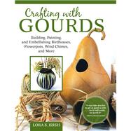 Crafting With Gourds by Irish, Lora S., 9781565239609