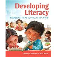 Developing Literacy Reading and Writing To, With, and By Children by Morrison, Timothy G.; Wilcox, Brad G, 9780135019610