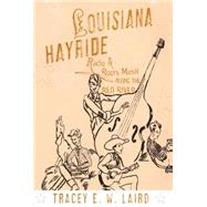 Louisiana Hayride Radio and Roots Music along the Red River by Laird, Tracey E.W., 9780190469610