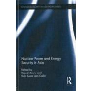Nuclear Power and Energy Security in Asia by Basrur; Rajesh, 9780415809610