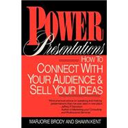 Power Presentations How to Connect with Your Audience and Sell Your Ideas by Brody, Marjorie; Kent, Shawn, 9780471559610