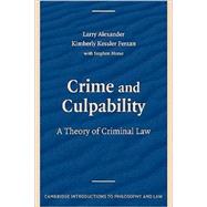Crime and Culpability: A Theory of Criminal Law by Larry Alexander , Kimberly Kessler Ferzan , With Stephen J. Morse, 9780521739610